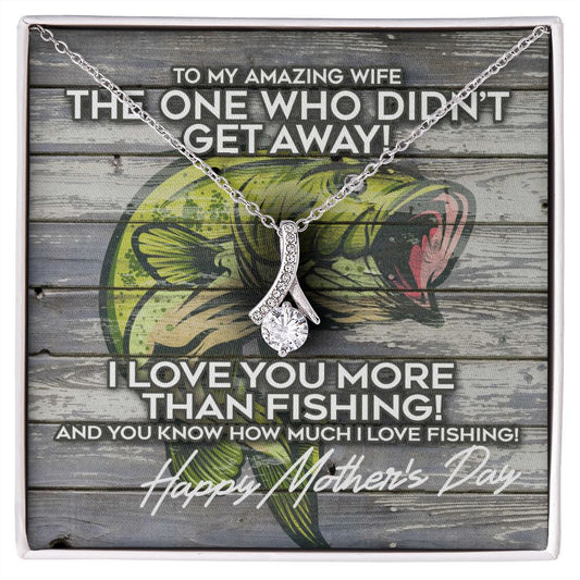 Alluring Beauty necklace Mothers Day gift for the wife of a fisherman, The one who didn't get away, I love you more than fishing And You know how much I love fishing!