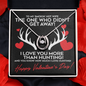I love you more than hunting!