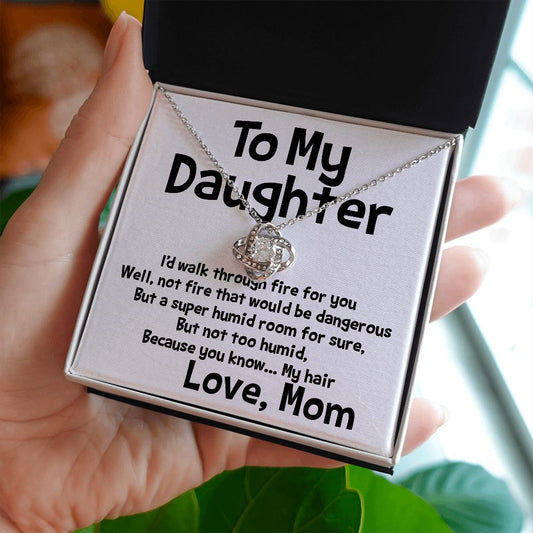 Sarcastic card To My Daughter I'd walk through fire for you Love Knot Necklace