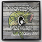 Mother's Day Forever Love Necklace for fisherman's wife. The one who didn't get away! I love you more than fishing