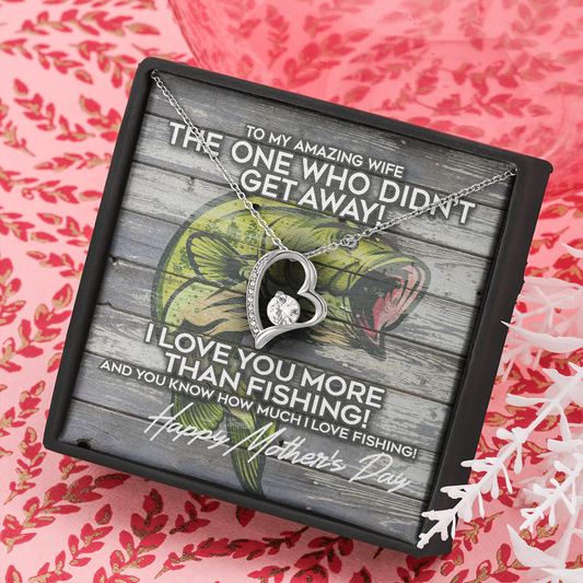 Mother's Day Forever Love Necklace for fisherman's wife. The one who didn't get away! I love you more than fishing