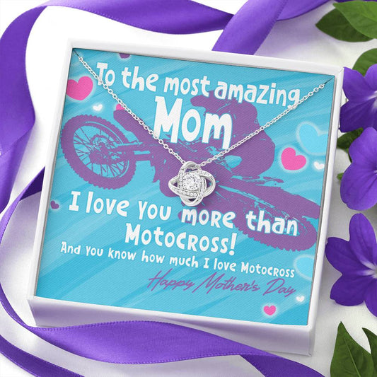 To the most amazing Mom, I love you more than motocross!