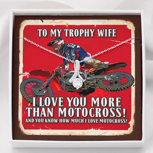 To My Trophy Wife I Love You More Than Motocross Alluring Beauty Necklace