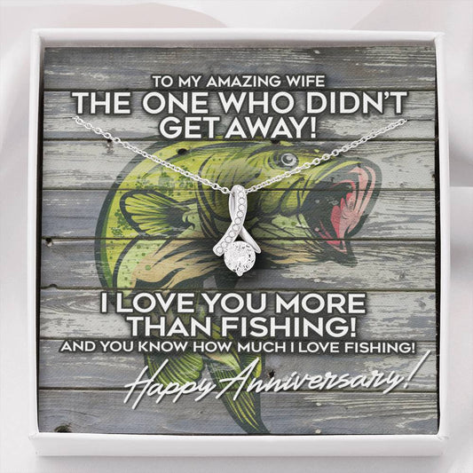 Alluring Beauty necklace Happy anniversary gift for wife of a fisherman, The one who didn't get away I love you more than fishing