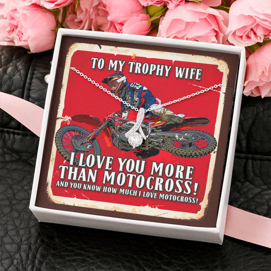 To My Trophy Wife I Love You More Than Motocross Alluring Beauty Necklace