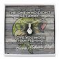Alluring Beauty necklace Mothers Day gift for the wife of a fisherman, The one who didn't get away, I love you more than fishing And You know how much I love fishing!
