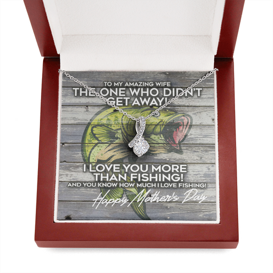 Alluring Beauty necklace Mothers Day gift for the wife of a fisherman, The one who didn't get away, I love you more than fishing And You know how much I love fishing!