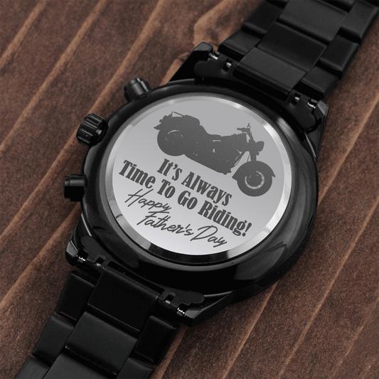 Father's Day watch for motorcycle rider It's always time to go riding