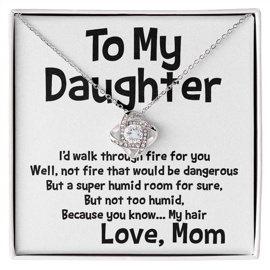 Sarcastic card To My Daughter I'd walk through fire for you Love Knot Necklace