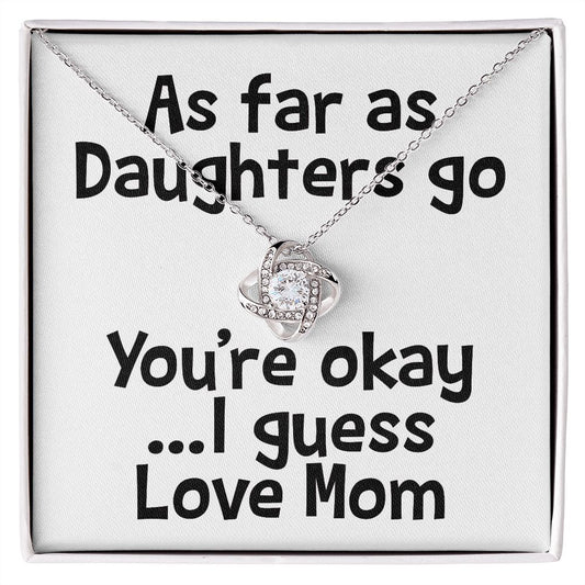 Sarcastic Necklace and card for daughter You're okay ...I guess Love Knot Necklace